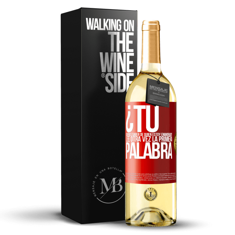 29,95 € Envío gratis | Vino Blanco Edición WHITE ¿Tú quieres saber de quién estoy enamorado? Lee otra vez la primera palabra Etiqueta Roja. Etiqueta personalizable Vino joven Cosecha 2024 Verdejo