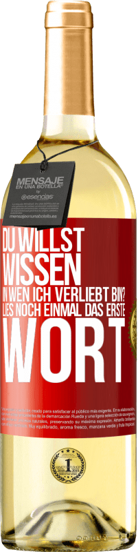 29,95 € | Weißwein WHITE Ausgabe Du willst wissen, in wen ich verliebt bin? Lies noch einmal das erste Wort Rote Markierung. Anpassbares Etikett Junger Wein Ernte 2024 Verdejo