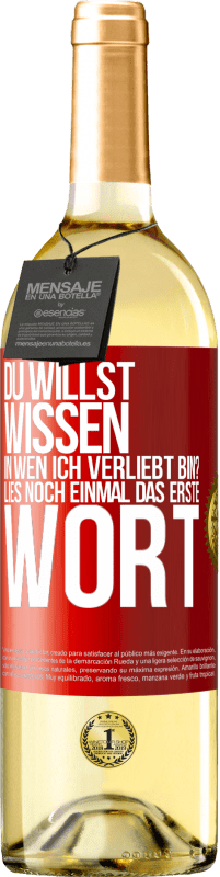 29,95 € | Weißwein WHITE Ausgabe Du willst wissen, in wen ich verliebt bin? Lies noch einmal das erste Wort Rote Markierung. Anpassbares Etikett Junger Wein Ernte 2025 Verdejo