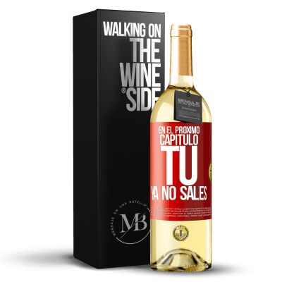 «En el próximo capítulo, tú ya no sales» Edición WHITE