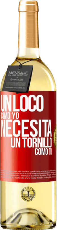 29,95 € | Vino Blanco Edición WHITE Un loco como yo necesita un tornillo como tú Etiqueta Roja. Etiqueta personalizable Vino joven Cosecha 2024 Verdejo