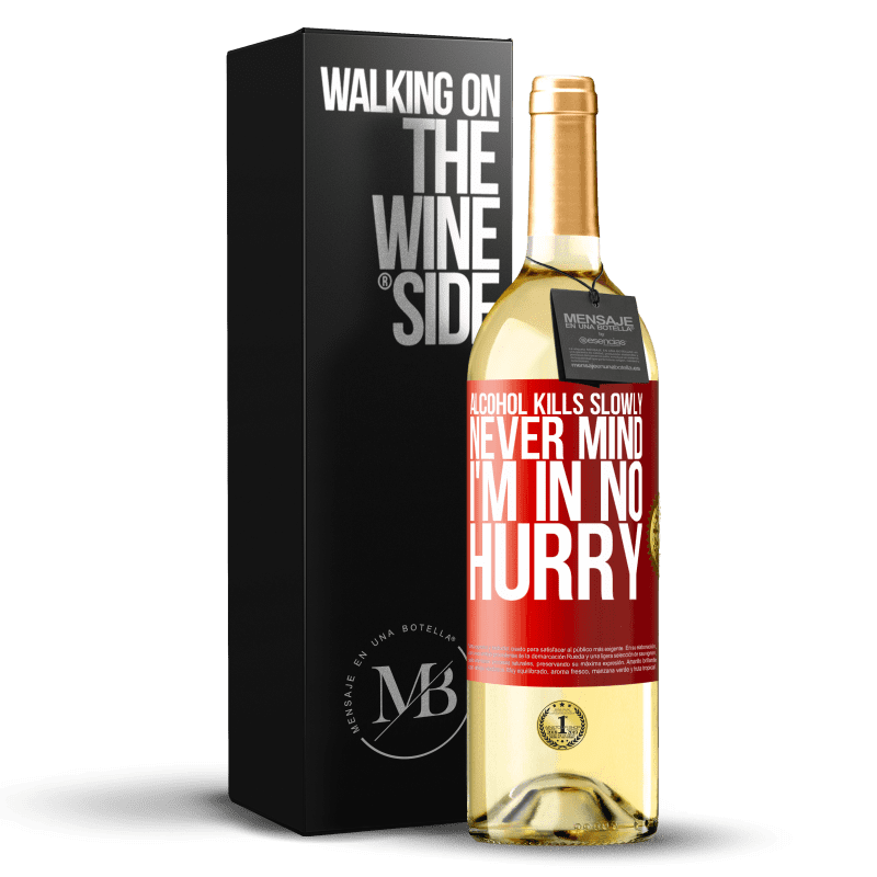 29,95 € Free Shipping | White Wine WHITE Edition Alcohol kills slowly ... Never mind, I'm in no hurry Red Label. Customizable label Young wine Harvest 2024 Verdejo