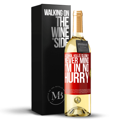 «Alcohol kills slowly ... Never mind, I'm in no hurry» WHITE Edition