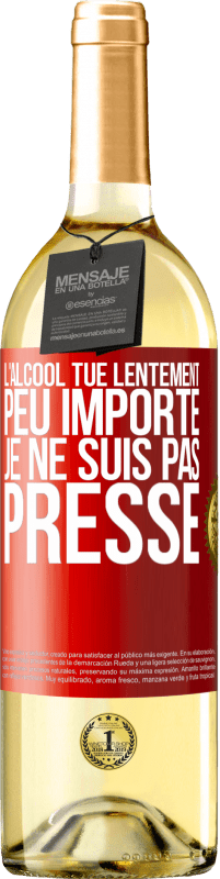 29,95 € | Vin blanc Édition WHITE L'alcool tue lentement. Peu importe je ne suis pas pressé Étiquette Rouge. Étiquette personnalisable Vin jeune Récolte 2024 Verdejo