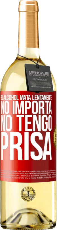 29,95 € | Vino Blanco Edición WHITE El alcohol mata lentamente...No importa, no tengo prisa Etiqueta Roja. Etiqueta personalizable Vino joven Cosecha 2024 Verdejo