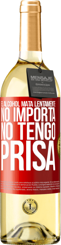 29,95 € Envío gratis | Vino Blanco Edición WHITE El alcohol mata lentamente...No importa, no tengo prisa Etiqueta Roja. Etiqueta personalizable Vino joven Cosecha 2025 Verdejo