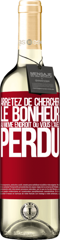 29,95 € | Vin blanc Édition WHITE Arrêtez de chercher le bonheur au même endroit où vous l'avez perdu Étiquette Rouge. Étiquette personnalisable Vin jeune Récolte 2025 Verdejo