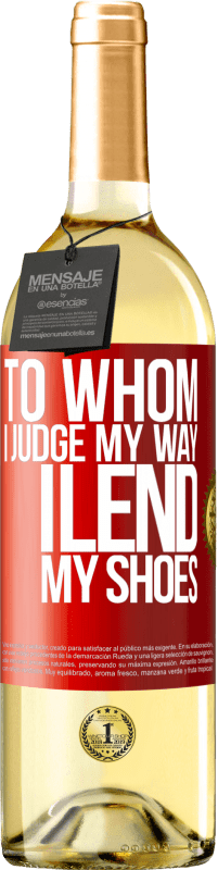 29,95 € | White Wine WHITE Edition To whom I judge my way, I lend my shoes Red Label. Customizable label Young wine Harvest 2022 Verdejo