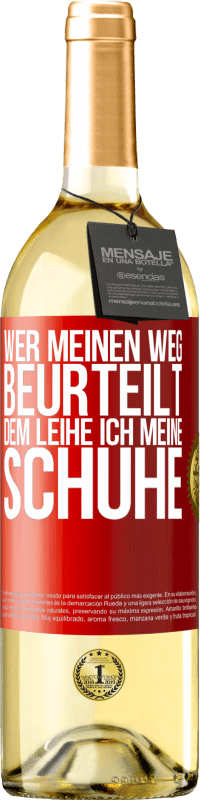 29,95 € Kostenloser Versand | Weißwein WHITE Ausgabe Wer meinen Weg beurteilt, dem leihe ich meine Schuhe Rote Markierung. Anpassbares Etikett Junger Wein Ernte 2025 Verdejo