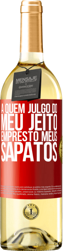 29,95 € | Vinho branco Edição WHITE A quem julgo do meu jeito, empresto meus sapatos Etiqueta Vermelha. Etiqueta personalizável Vinho jovem Colheita 2024 Verdejo