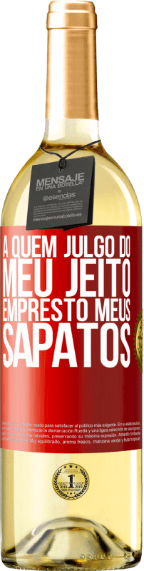 29,95 € Envio grátis | Vinho branco Edição WHITE A quem julgo do meu jeito, empresto meus sapatos Etiqueta Vermelha. Etiqueta personalizável Vinho jovem Colheita 2025 Verdejo