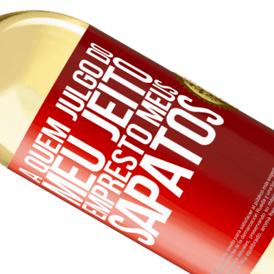 Expressões Únicas e Pessoais. «A quem julgo do meu jeito, empresto meus sapatos» Edição WHITE