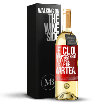 «Le clou qui dépasse reçoit toujours le coup de marteau» Édition WHITE
