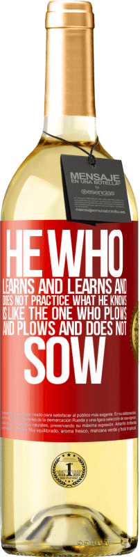 29,95 € | White Wine WHITE Edition He who learns and learns and does not practice what he knows is like the one who plows and plows and does not sow Red Label. Customizable label Young wine Harvest 2024 Verdejo