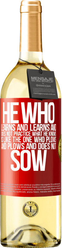 29,95 € | White Wine WHITE Edition He who learns and learns and does not practice what he knows is like the one who plows and plows and does not sow Red Label. Customizable label Young wine Harvest 2025 Verdejo