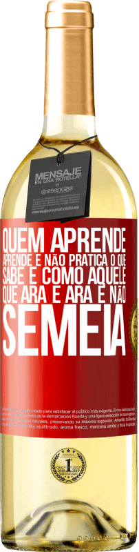 29,95 € | Vinho branco Edição WHITE Quem aprende, aprende e não pratica o que sabe é como aquele que ara e ara e não semeia Etiqueta Vermelha. Etiqueta personalizável Vinho jovem Colheita 2025 Verdejo