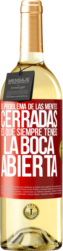 29,95 € | Vino Blanco Edición WHITE El problema de las mentes cerradas es que siempre tenéis la boca abierta Etiqueta Roja. Etiqueta personalizable Vino joven Cosecha 2024 Verdejo