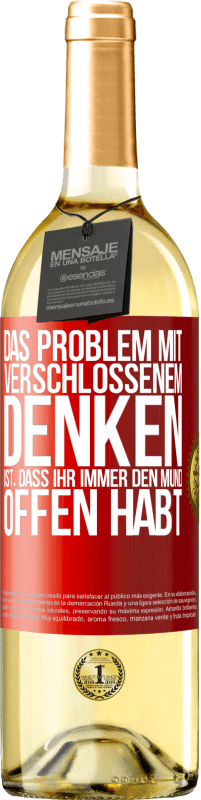 29,95 € | Weißwein WHITE Ausgabe Das Problem mit verschlossenem Denken ist, dass ihr immer den Mund offen habt Rote Markierung. Anpassbares Etikett Junger Wein Ernte 2025 Verdejo
