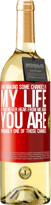 29,95 € | White Wine WHITE Edition I am making some changes in my life. If you never hear from me again, you are probably one of those changes Red Label. Customizable label Young wine Harvest 2023 Verdejo