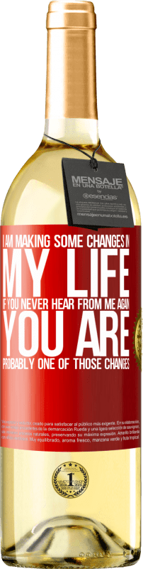 29,95 € | White Wine WHITE Edition I am making some changes in my life. If you never hear from me again, you are probably one of those changes Red Label. Customizable label Young wine Harvest 2024 Verdejo