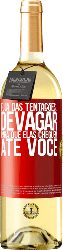 «Fuja das tentações ... devagar, para que elas cheguem até você» Edição WHITE