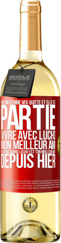 «Hier ma femme m'a quitté et elle est partie vivre avec Lucho, mon meilleur ami. Et depuis quand Lucho est ton meilleur ami? Depu» Édition WHITE