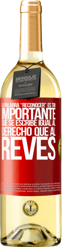 29,95 € | 白葡萄酒 WHITE版 La palabra RECONOCER es tan importante, que se escribe igual al derecho que al revés 红色标签. 可自定义的标签 青年酒 收成 2024 Verdejo