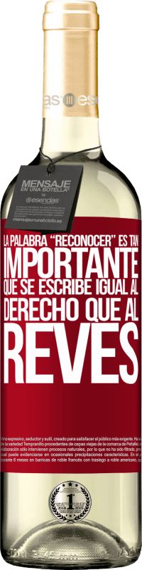 29,95 € Envoi gratuit | Vin blanc Édition WHITE La palabra RECONOCER es tan importante, que se escribe igual al derecho que al revés Étiquette Rouge. Étiquette personnalisable Vin jeune Récolte 2025 Verdejo