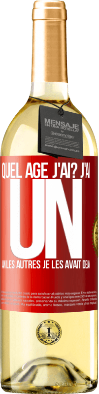 29,95 € | Vin blanc Édition WHITE Quel âge j'ai? J'ai UN an. Les autres je les avait déjà Étiquette Rouge. Étiquette personnalisable Vin jeune Récolte 2024 Verdejo