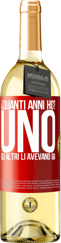 29,95 € Spedizione Gratuita | Vino bianco Edizione WHITE ¿Quanti anni ho? UNO. Gli altri li avevano già Etichetta Rossa. Etichetta personalizzabile Vino giovane Raccogliere 2025 Verdejo