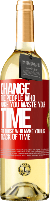 29,95 € | Белое вино Издание WHITE Измените людей, которые заставляют вас тратить свое время на тех, кто заставляет вас терять счет времени Красная метка. Настраиваемая этикетка Молодое вино Урожай 2023 Verdejo