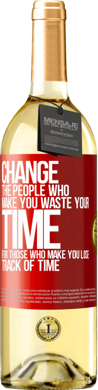«Change the people who make you waste your time for those who make you lose track of time» WHITE Edition