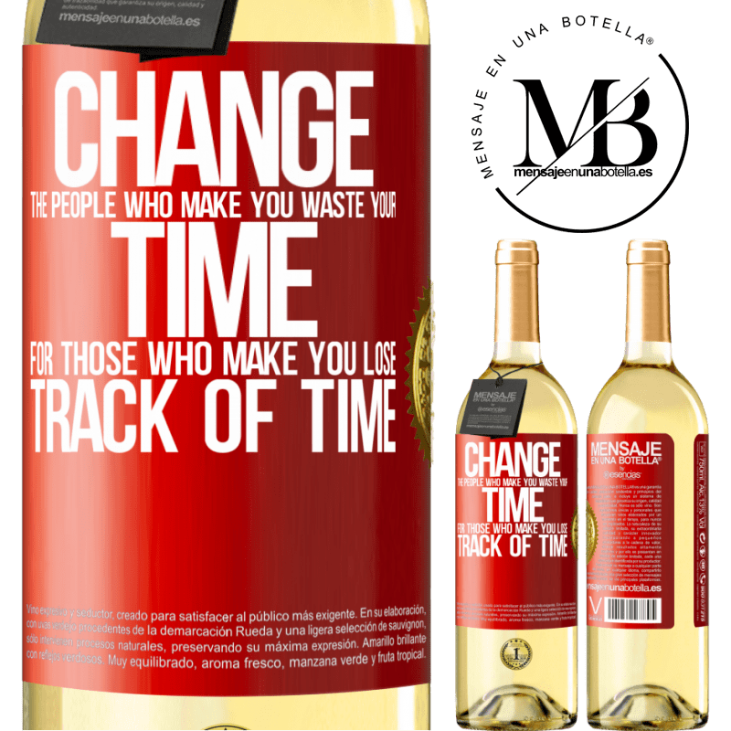 29,95 € Free Shipping | White Wine WHITE Edition Change the people who make you waste your time for those who make you lose track of time Red Label. Customizable label Young wine Harvest 2024 Verdejo