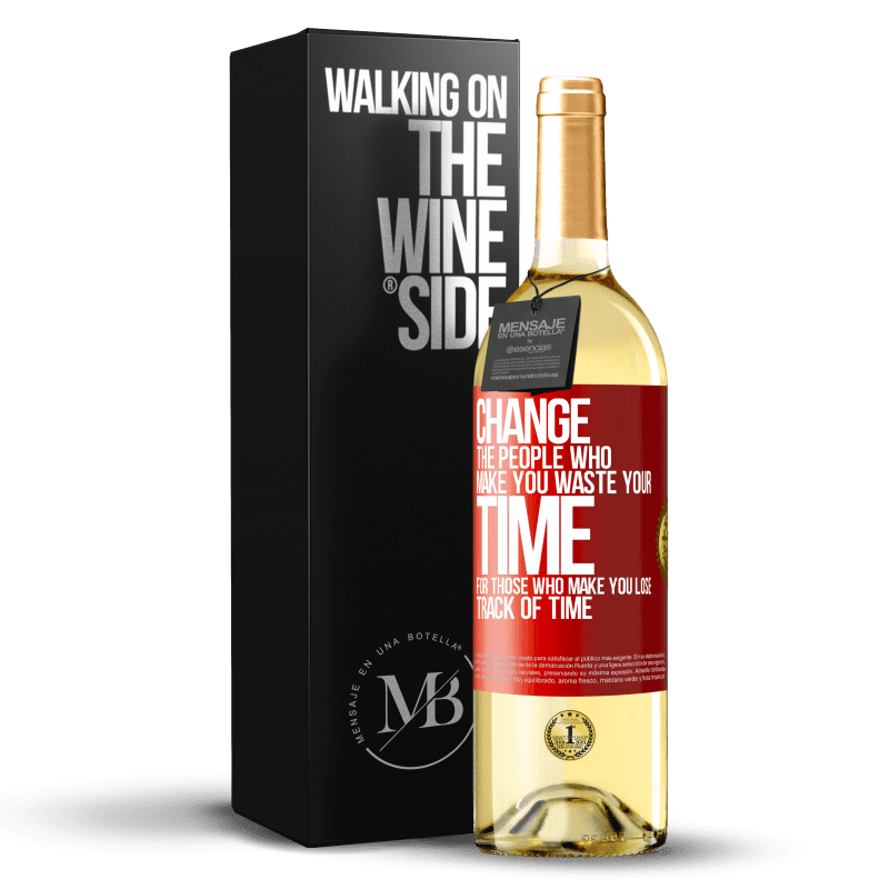 29,95 € Free Shipping | White Wine WHITE Edition Change the people who make you waste your time for those who make you lose track of time Red Label. Customizable label Young wine Harvest 2024 Verdejo