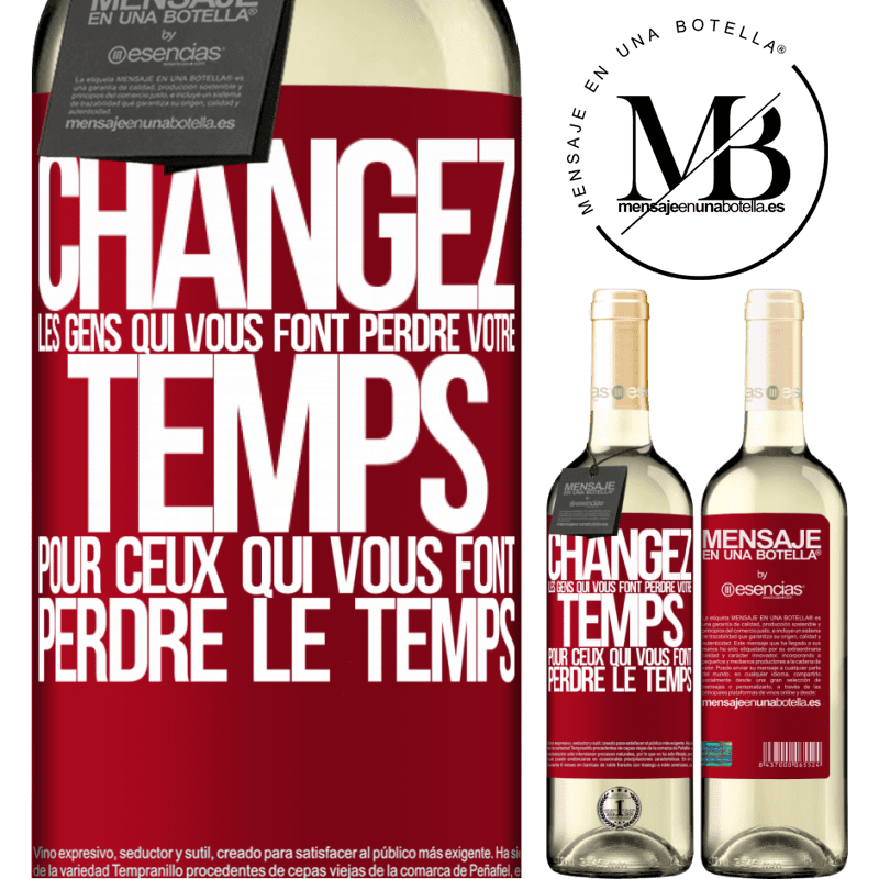 «Changez les gens qui vous font perdre votre temps pour ceux qui vous font perdre la notion du temps» Édition WHITE