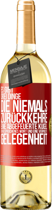 29,95 € | Weißwein WHITE Ausgabe Es gibt drei Dinge, die niemals zurückkehre: eine abgefeuerte Kugel, ein gesprochenes Wort und eine verpasste Gelegenheit Rote Markierung. Anpassbares Etikett Junger Wein Ernte 2024 Verdejo