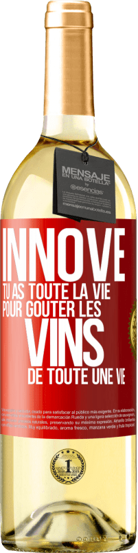 29,95 € | Vin blanc Édition WHITE Innove, tu as toute la vie pour goûter les vins de toute une vie Étiquette Rouge. Étiquette personnalisable Vin jeune Récolte 2023 Verdejo