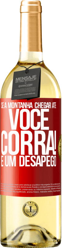 «Se a montanha chegar até você ... Corra! É um desapego» Edição WHITE