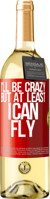 «I'll be crazy, but at least I can fly» WHITE Edition