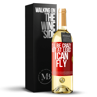 «I'll be crazy, but at least I can fly» WHITE Edition
