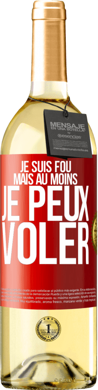 29,95 € | Vin blanc Édition WHITE Je suis fou, mais au moins je peux voler Étiquette Rouge. Étiquette personnalisable Vin jeune Récolte 2024 Verdejo