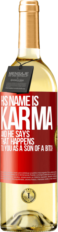 29,95 € | White Wine WHITE Edition His name is Karma, and he says That happens to you as a son of a bitch Red Label. Customizable label Young wine Harvest 2023 Verdejo