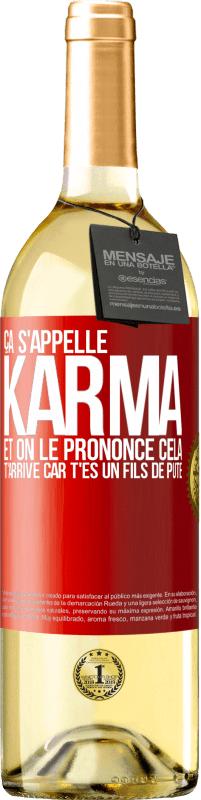 29,95 € | Vin blanc Édition WHITE Ça s'appelle Karma et on le prononce Cela t'arrive car t'es un fils de pute Étiquette Rouge. Étiquette personnalisable Vin jeune Récolte 2023 Verdejo
