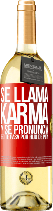 29,95 € | Vino Blanco Edición WHITE Se llama Karma, y se pronuncia Eso te pasa por hijo de puta Etiqueta Roja. Etiqueta personalizable Vino joven Cosecha 2023 Verdejo