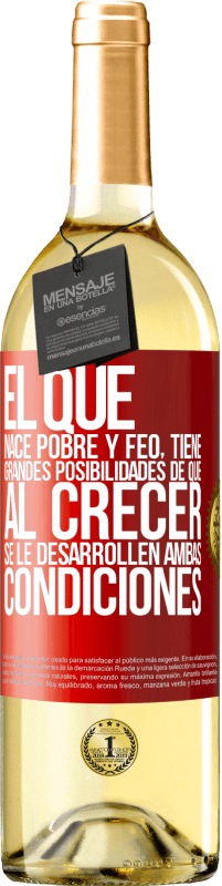 29,95 € | Vino Blanco Edición WHITE El que nace pobre y feo, tiene grandes posibilidades de que al crecer...se le desarrollen ambas condiciones Etiqueta Roja. Etiqueta personalizable Vino joven Cosecha 2024 Verdejo