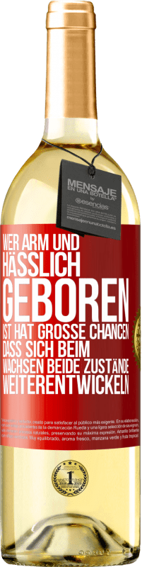 29,95 € Kostenloser Versand | Weißwein WHITE Ausgabe Wer arm und hässlich geboren ist, hat große Chancen, dass sich beim Wachsen beide Zustände weiterentwickeln Rote Markierung. Anpassbares Etikett Junger Wein Ernte 2025 Verdejo