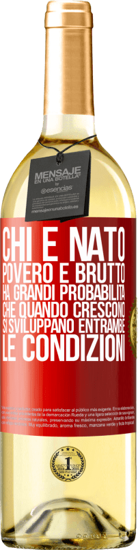 29,95 € Spedizione Gratuita | Vino bianco Edizione WHITE Chi è nato povero e brutto, ha grandi probabilità che quando crescono ... si sviluppano entrambe le condizioni Etichetta Rossa. Etichetta personalizzabile Vino giovane Raccogliere 2025 Verdejo