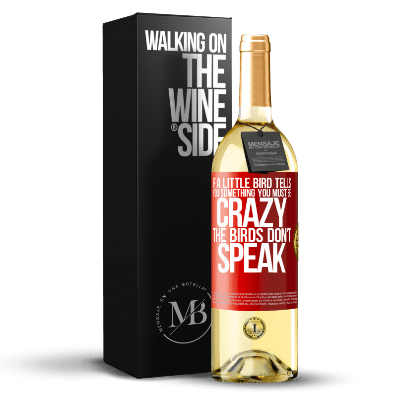 29,95 € Free Shipping | White Wine WHITE Edition If a little bird tells you something ... you must be crazy, the birds don't speak Red Label. Customizable label Young wine Harvest 2024 Verdejo