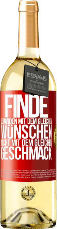 29,95 € Kostenloser Versand | Weißwein WHITE Ausgabe Finde jemanden mit dem gleichen Wünschen, nicht mit dem gleichen Geschmack Rote Markierung. Anpassbares Etikett Junger Wein Ernte 2025 Verdejo