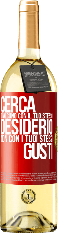 29,95 € Spedizione Gratuita | Vino bianco Edizione WHITE Cerca qualcuno con il tuo stesso desiderio, non con i tuoi stessi gusti Etichetta Rossa. Etichetta personalizzabile Vino giovane Raccogliere 2025 Verdejo